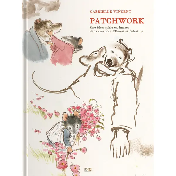 PATCHWORK - UNE BIOGRAPHIE EN IMAGES DE LA CREATRICE D'ERNEST & CELESTINE