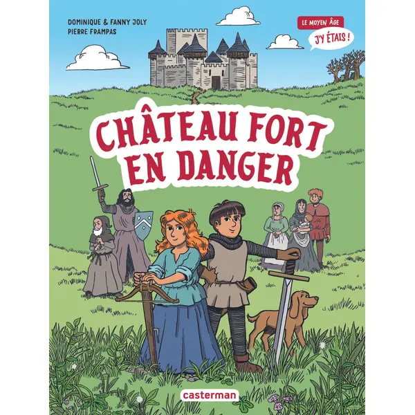 LE MOYEN AGE, J'Y ETAIS - VOL01 - CHATEAU FORT EN DANGER
