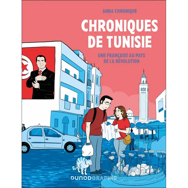 CHRONIQUES DE TUNISIE - UNE FRANCAISE AU PAYS DE LA REVOLUTION