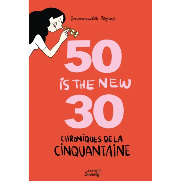 CHRONIQUES DE LA CINQUANTAINE : 50 IS THE NEW 30 (LES HORMONES EN MOINS)