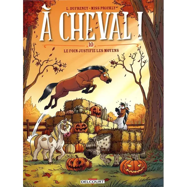 A CHEVAL ! T10 - LE FOIN JUSTIFIE LES MOYENS