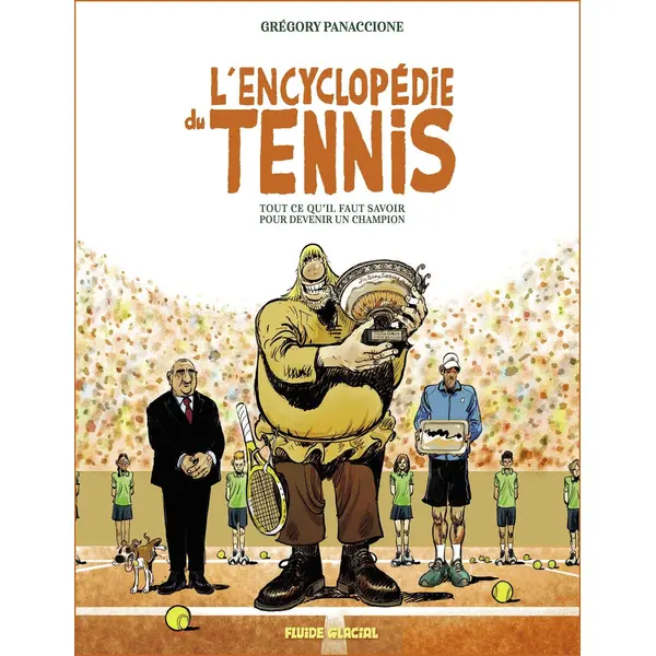 ENCYCLOPEDIE DU TENNIS - T01 - L'ENCYCLOPEDIE DU TENNIS - TOUT CE QU'IL FAUT SAVOIR POUR DEVENIR UN