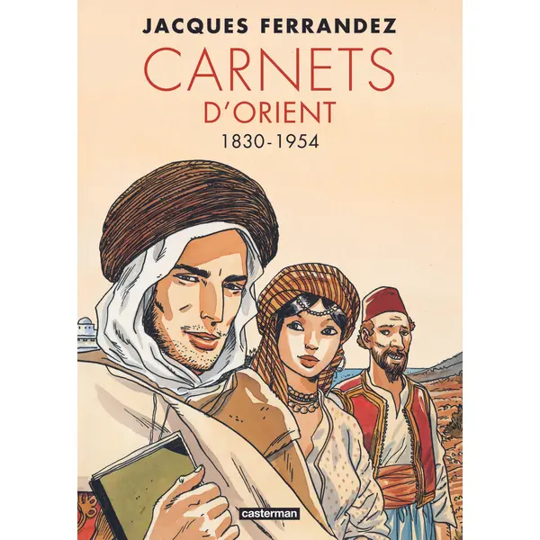 CARNETS D'ORIENT - CARNETS D'ORIENT - INTEGRALE - CYCLE 1 - 1830-1954 - NOUVELLE EDITION