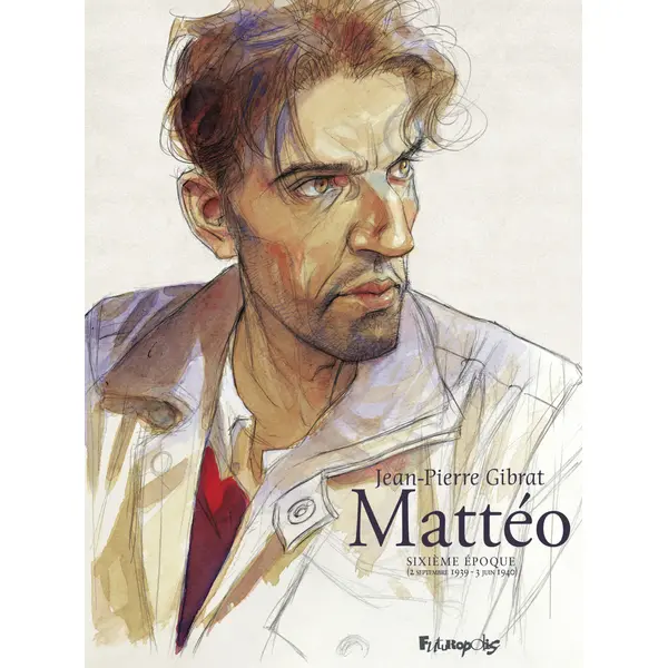 MATTEO - VOL06 - EDITION LIMITEE-SIXIEME EPOQUE (2 SEPTEMBRE 1939 - 3 JUIN 1940)